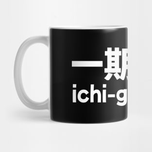 Ichi-go Ichi-e (Treasure every encounter, for it will never recur) Mug